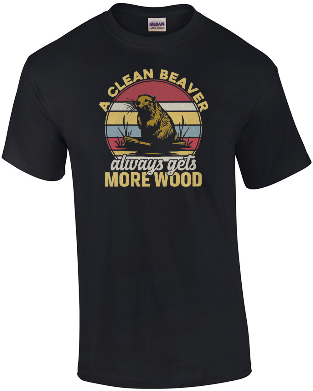 A clean beaver always gets more wood - Inappropriate Offensive T-Shirt