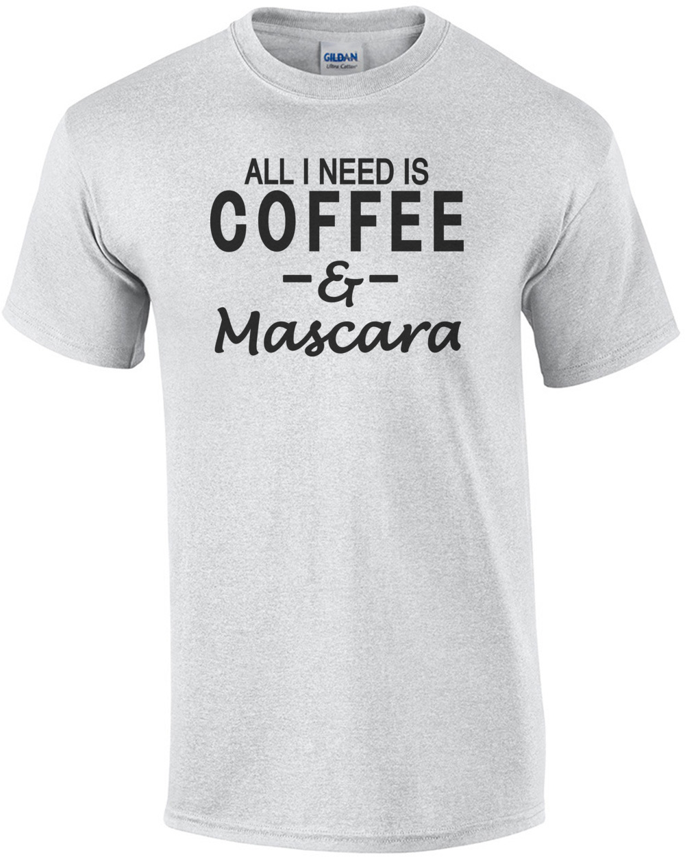 All I need is coffee & Mascara T-Shirt