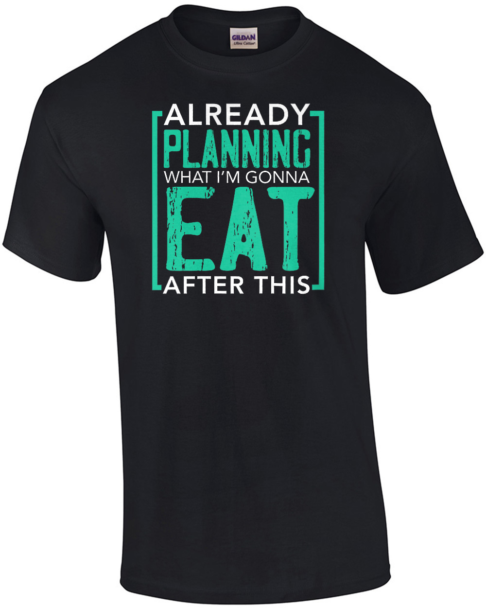 Already planning what I'm gonna eat after this - fat t-shirt