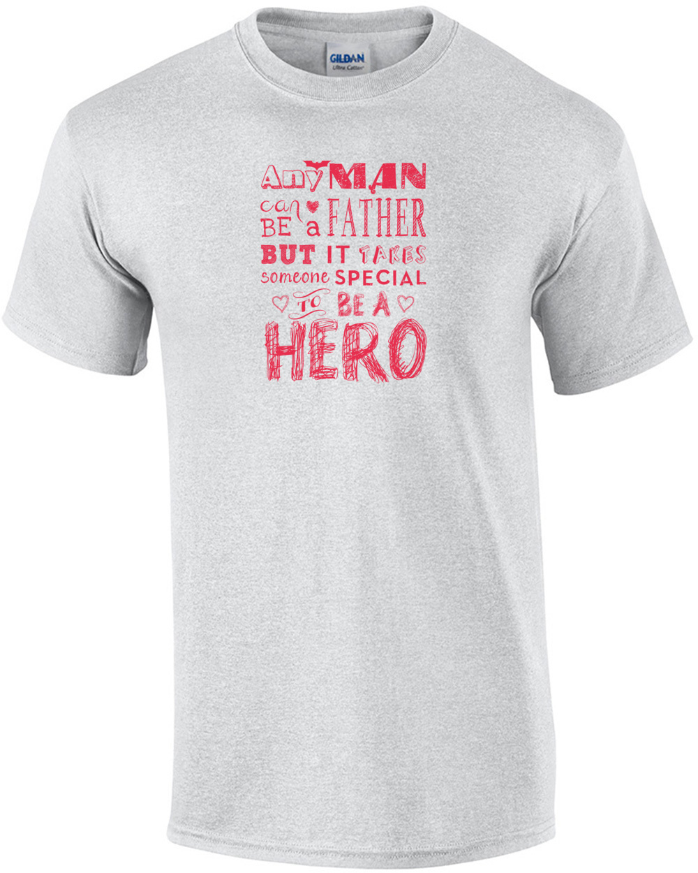 Any Man Can Be A Father But It Takes Someone Special To Be A Hero T-Shirt