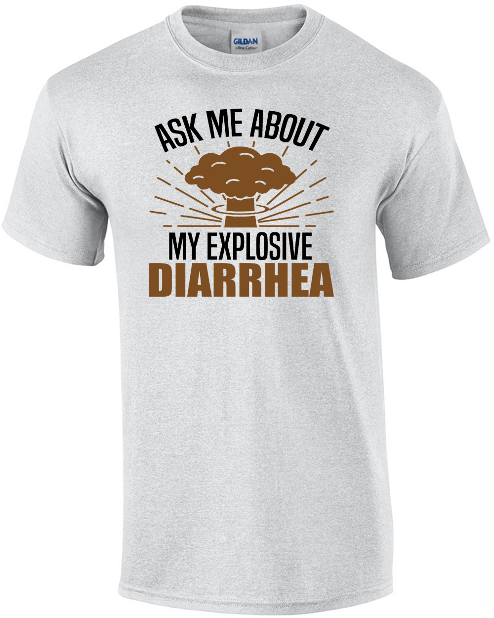 Ask me about my explosive diarrhea - funny t-shirt