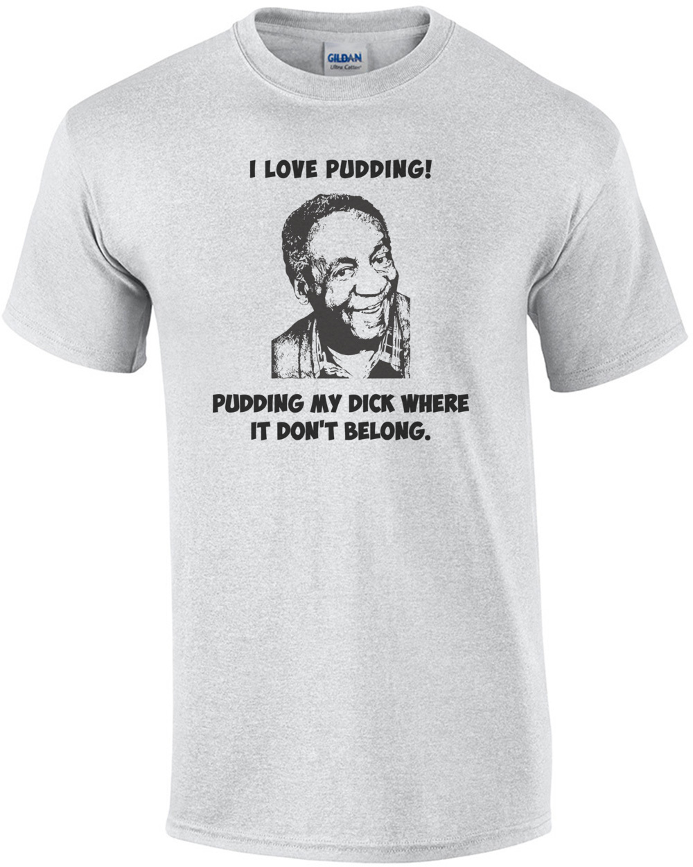 Bill Cosby I Love Pudding My Dick Where It Doesn't Belong T-Shirt