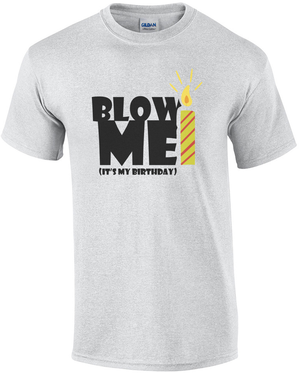 Blow me - It's my birthday - happy birthday t-shirt