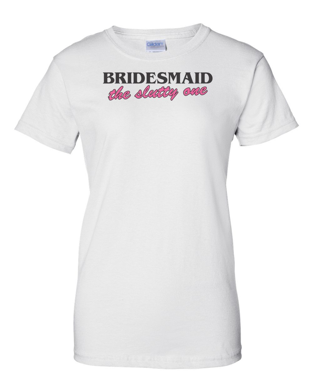 Bridesmaid The Slutty One T-shirt