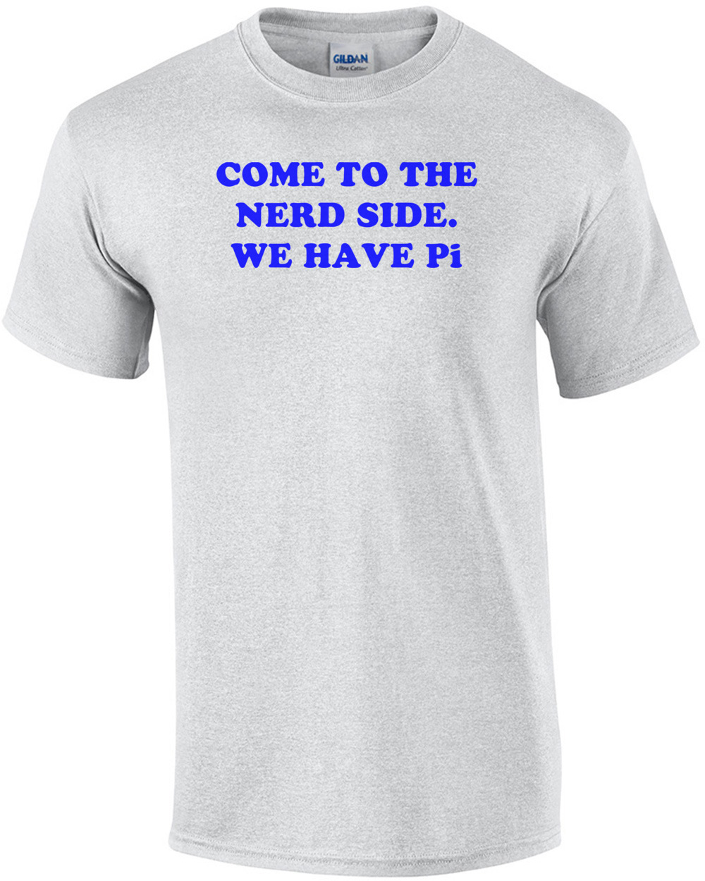 COME TO THE NERD SIDE. WE HAVE Pi Shirt