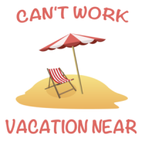Can't Work Vacation Near Funny T-Shirt