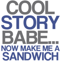Cool Story Baby... Now Make Me A Sandwich Funny Shirt