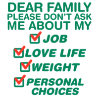 Dear family please dont ask me about my job, love life, weight, personal choices t-shirt