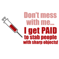 Don't mess with me... I get paid to stab people with sharp objects. Funny Nurse T-Shirt