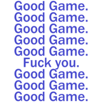 Good Game, Good Game, Fuck You Funny Shirt