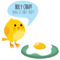 Holy crap Doug is that you? Funny chicken egg t-shirt