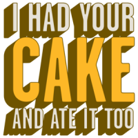 I Had Your Cake And Ate It Too T-shirt  