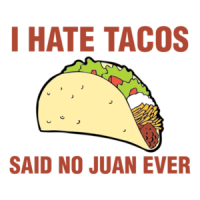I Hate Tacos, Said No Juan Ever Shirt
