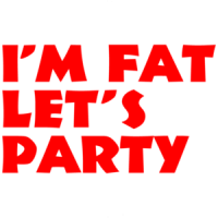 I'm Fat, Let's Party Funny Shirt