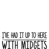 I've Had It Up To Here With Midgets Shirt shirt