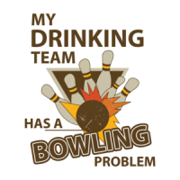 My Drinking Team Has A Bowling Problem T-shirt
