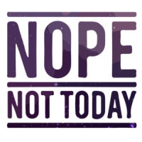 Nope Not Today T-Shirt