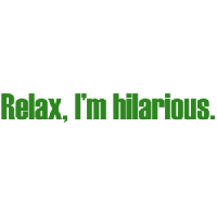 Relax, I'm Hilarious Funny T-shirt