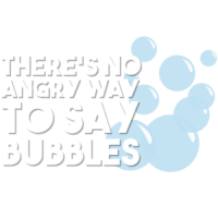 There's no angry way to say bubbles T-Shirt