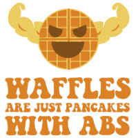 Waffles are just pancakes with abs t-shirt