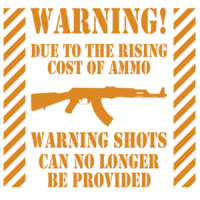 Warning! Due to the rising cost of ammo warning shots can no longer be provided - Gun T-Shirt