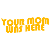 Your Mom Was Here Shirt