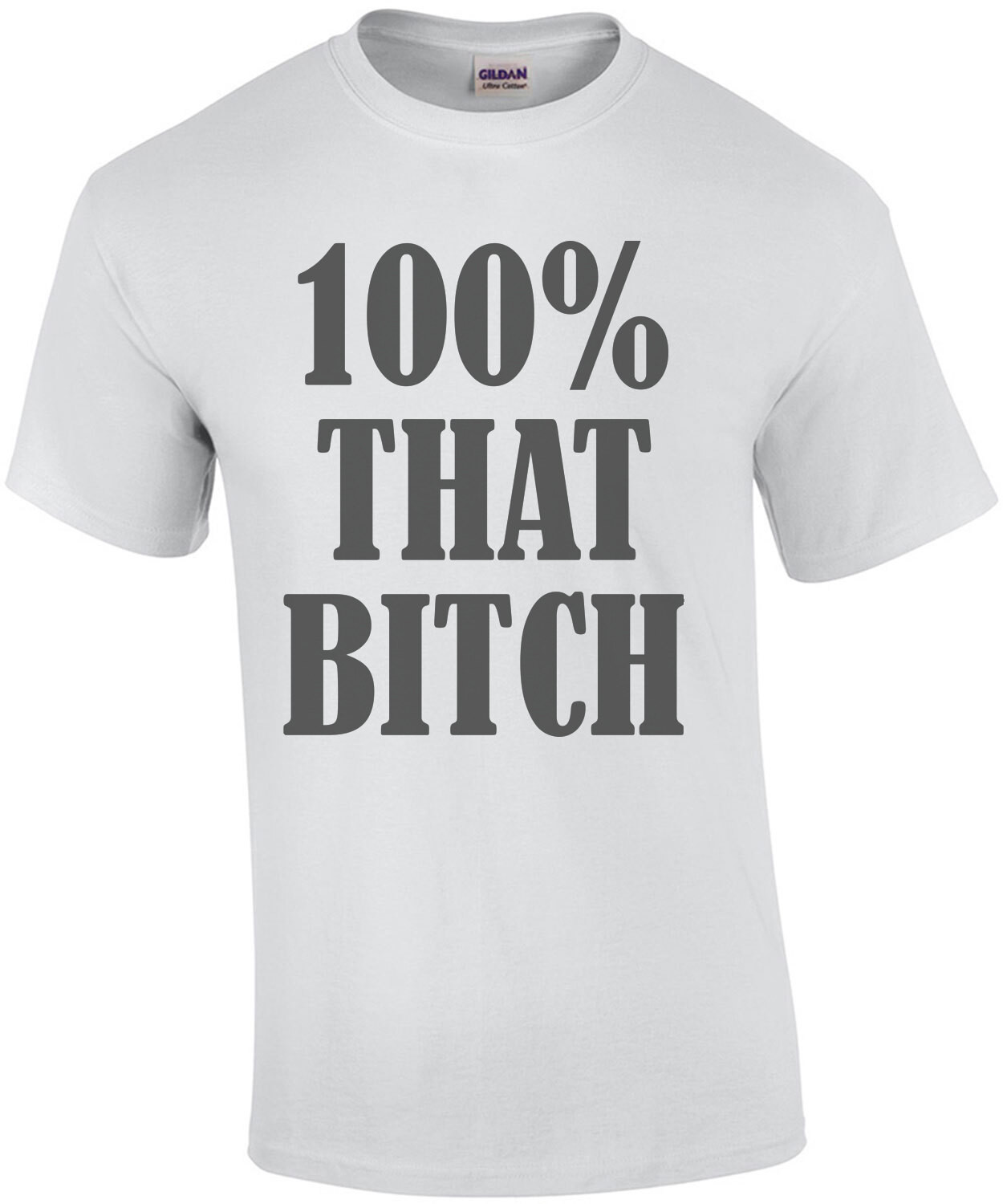 100% that bitch - funny ladies t-shirt