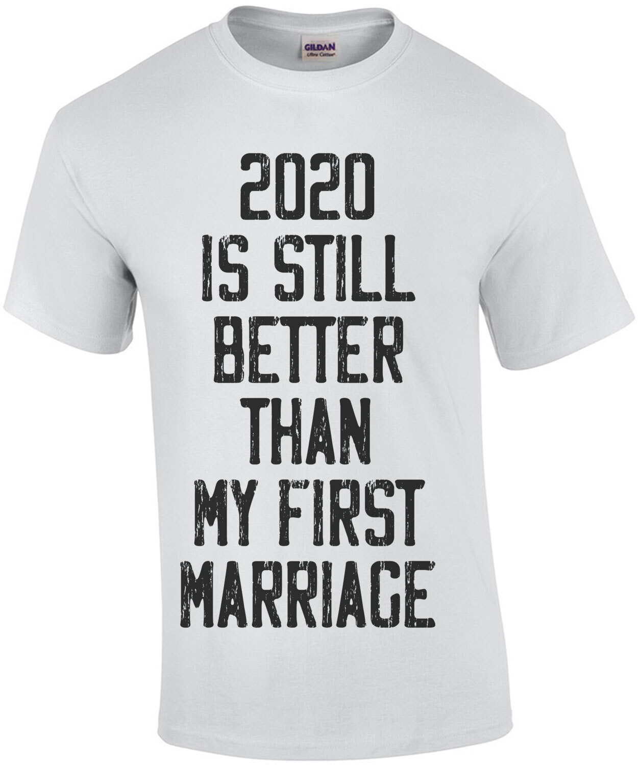 2020 is still better than my first marriage - funny t-shirt