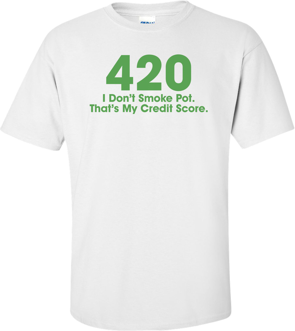 420 I Don't Smoke Pot That's My Credit Score T-shirt