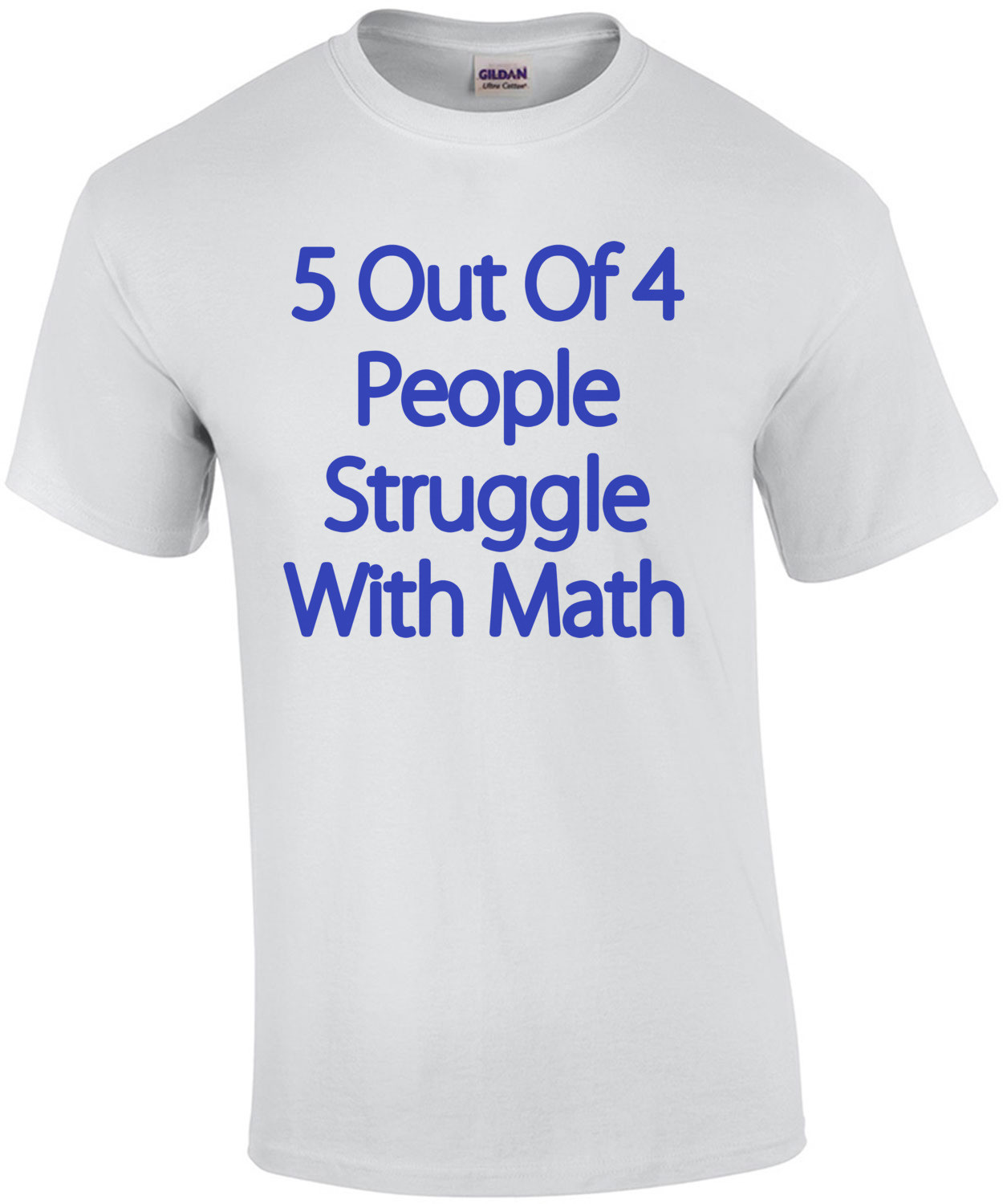 5 Out Of 4 People Struggle With Math Funny T-Shirt