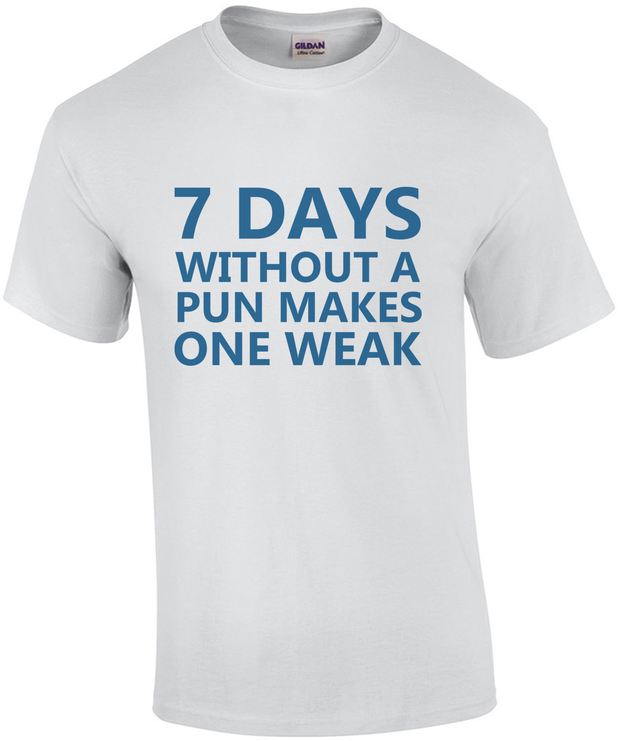 7 days without a pun makes one weak. - Funny Pun T-Shirt