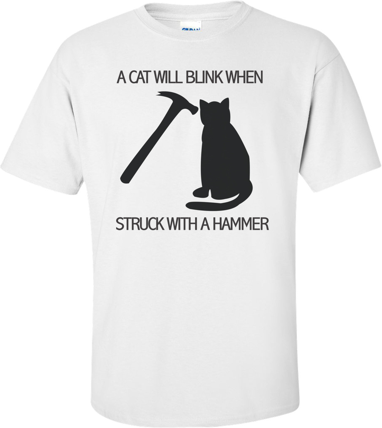 A Cat Will Blink When Struck With A Hammer T-shirt