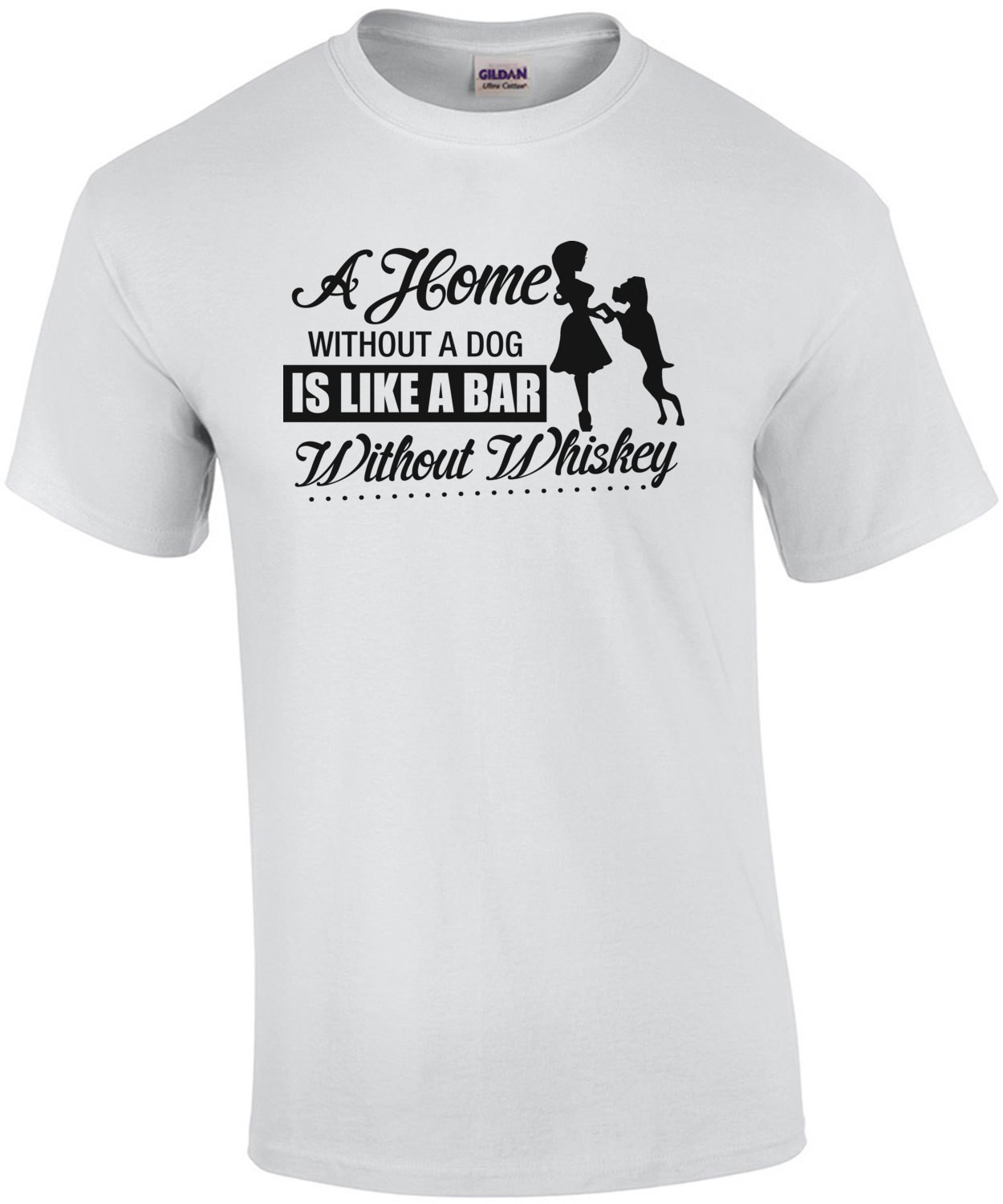 A Home Without A Dog Is Like A Bar Without Whiskey T-Shirt