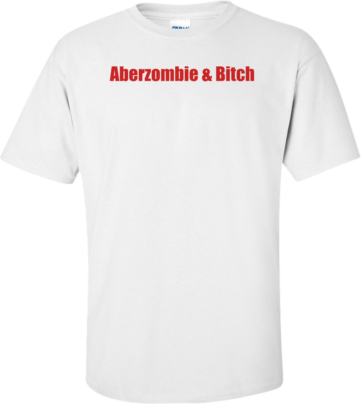 Aberzombie & Bitch Shirt