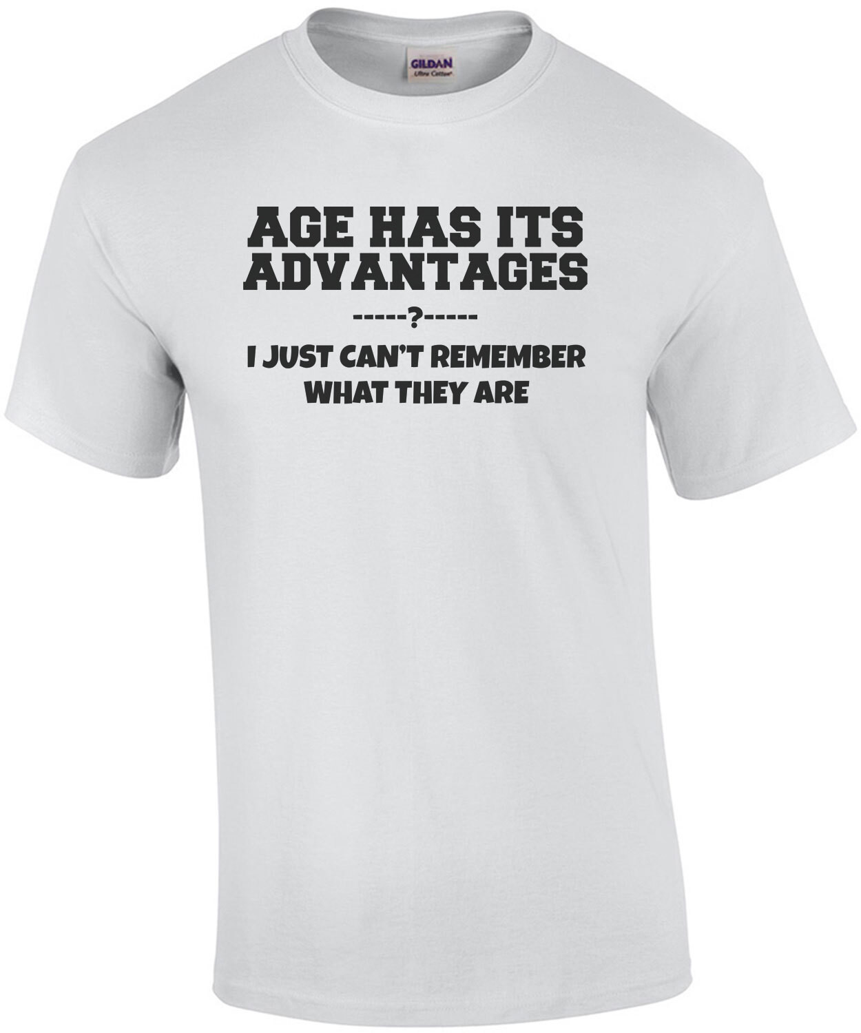 Age Has Its Advantages I Just Can't Remember What They Are Funny Shirt