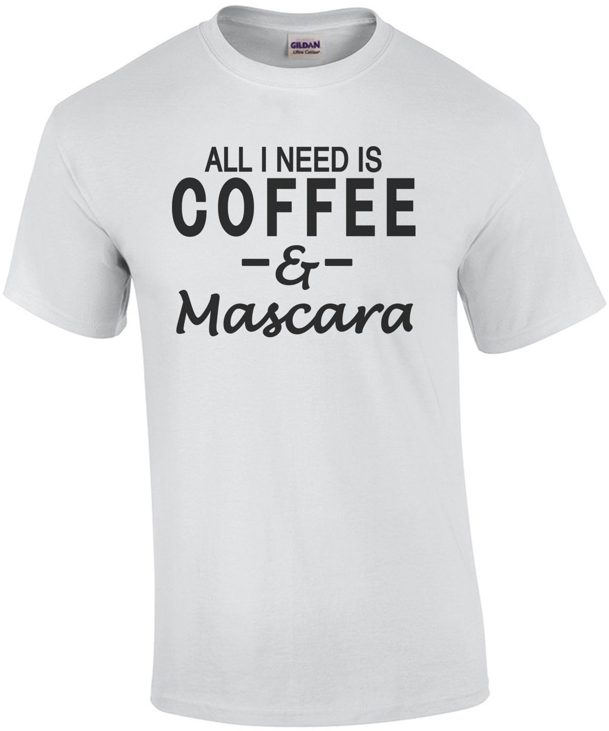 All I need is coffee & Mascara T-Shirt
