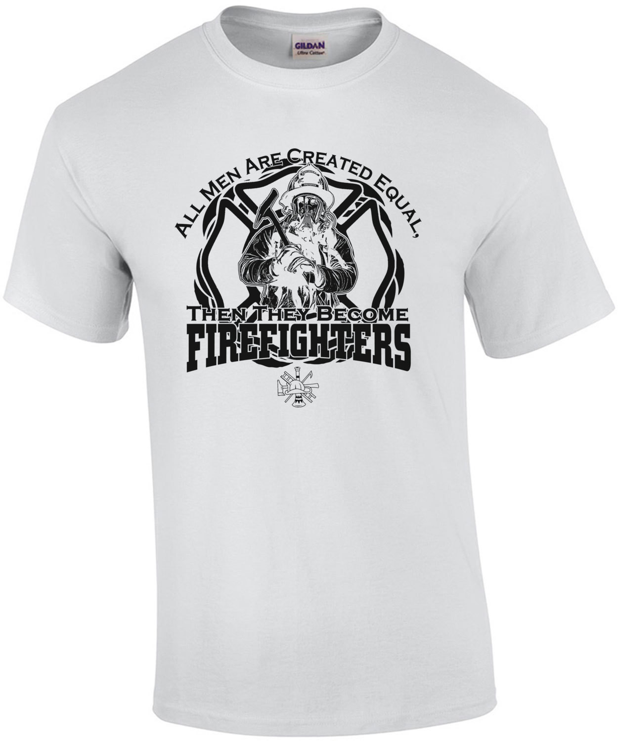 All Men Are Created Equal Then They Become Firefighters T-Shirt