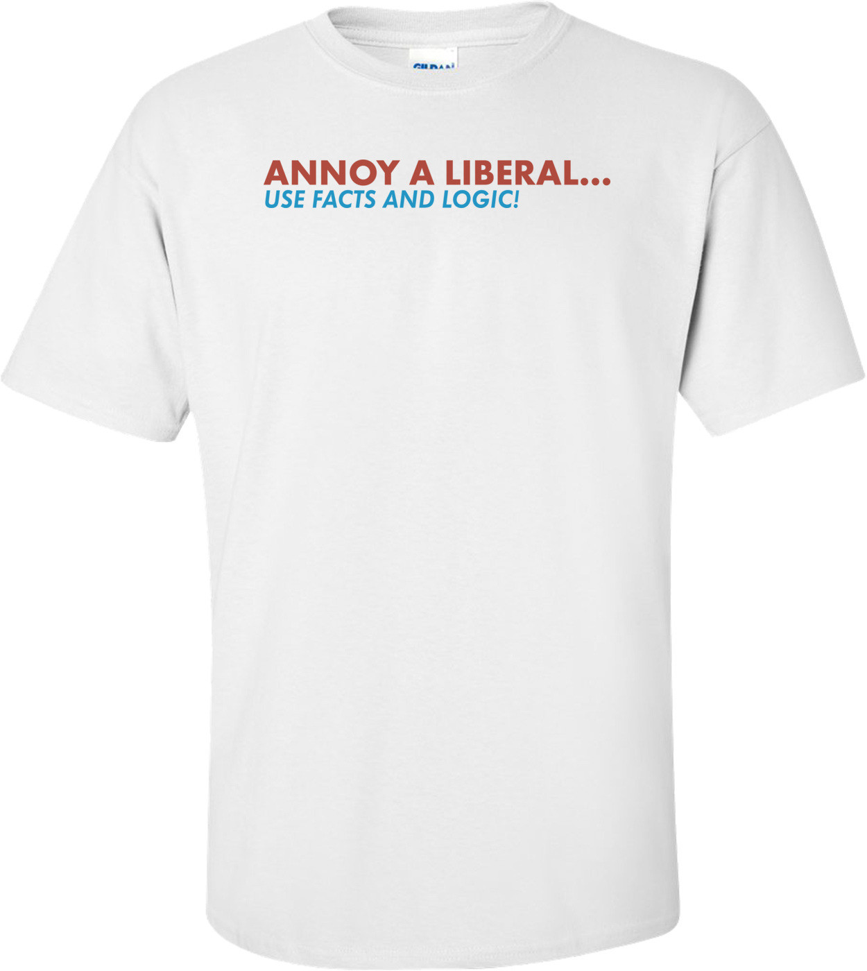 Annoy A Liberal Use Facts And Logic Anti Obama T-shirt