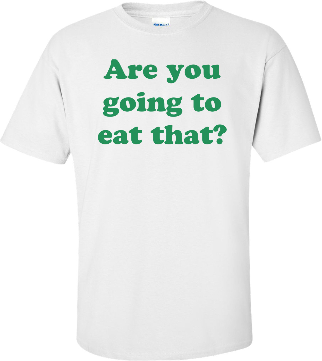 Are you going to eat that? Shirt