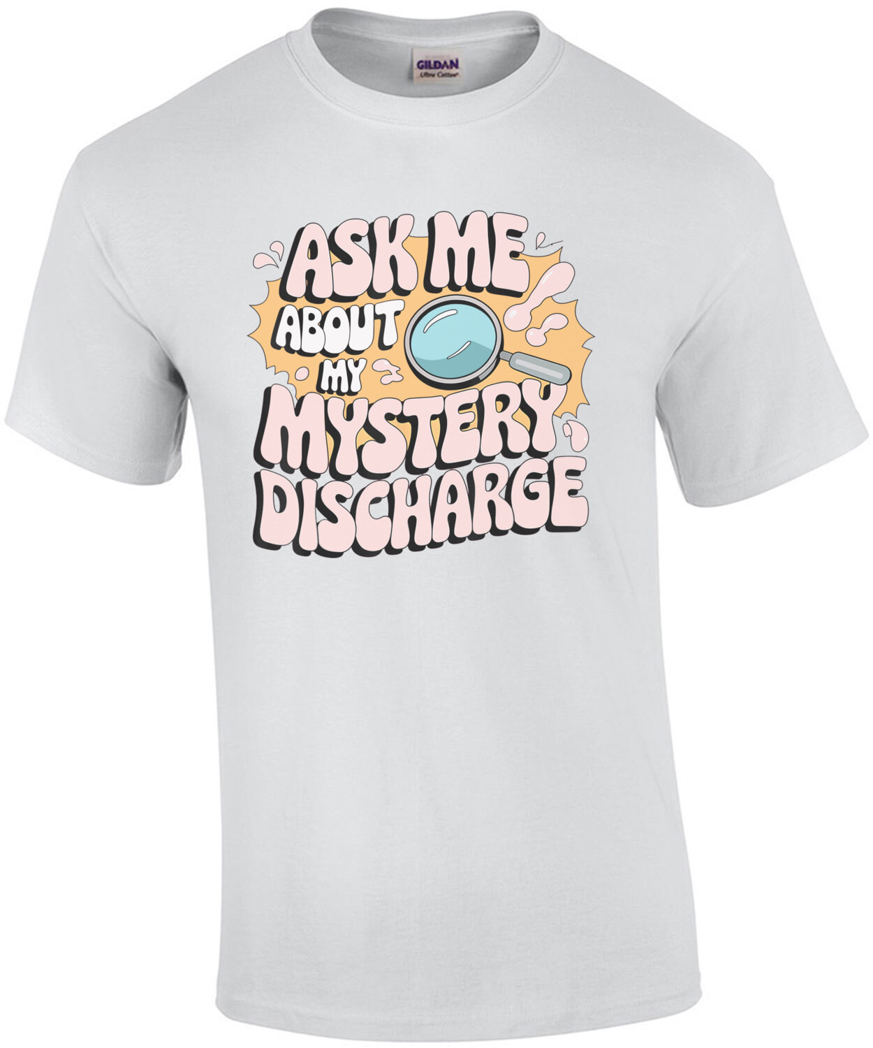 Ask Me About My Mystery Discharge - Funny Inappropriate Offensive Shirt for Women