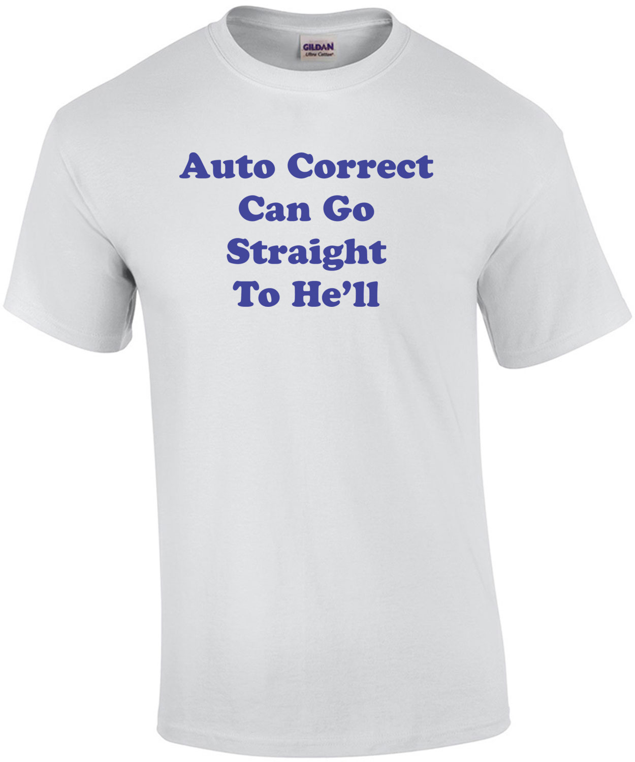Auto Correct Can Go Straight To He'll T-Shirt