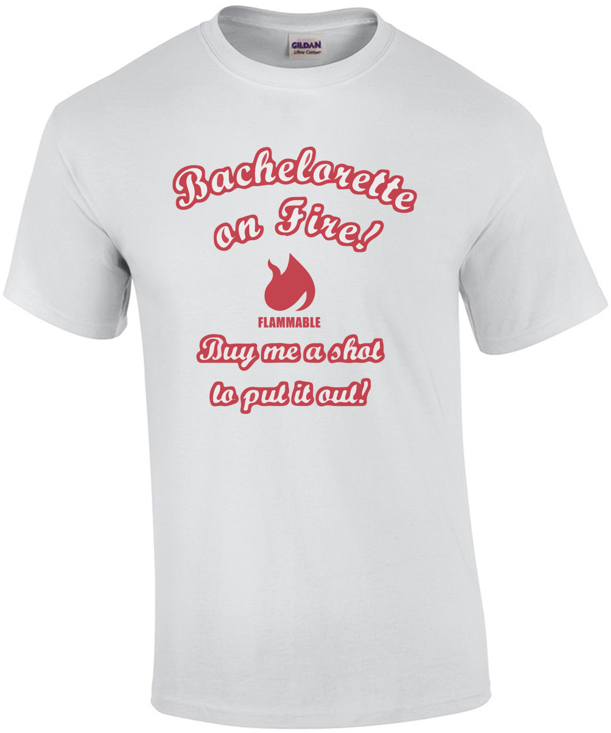 Bachelorette On Fire! Buy me a shot to put it out! Bachelorette T-Shirt