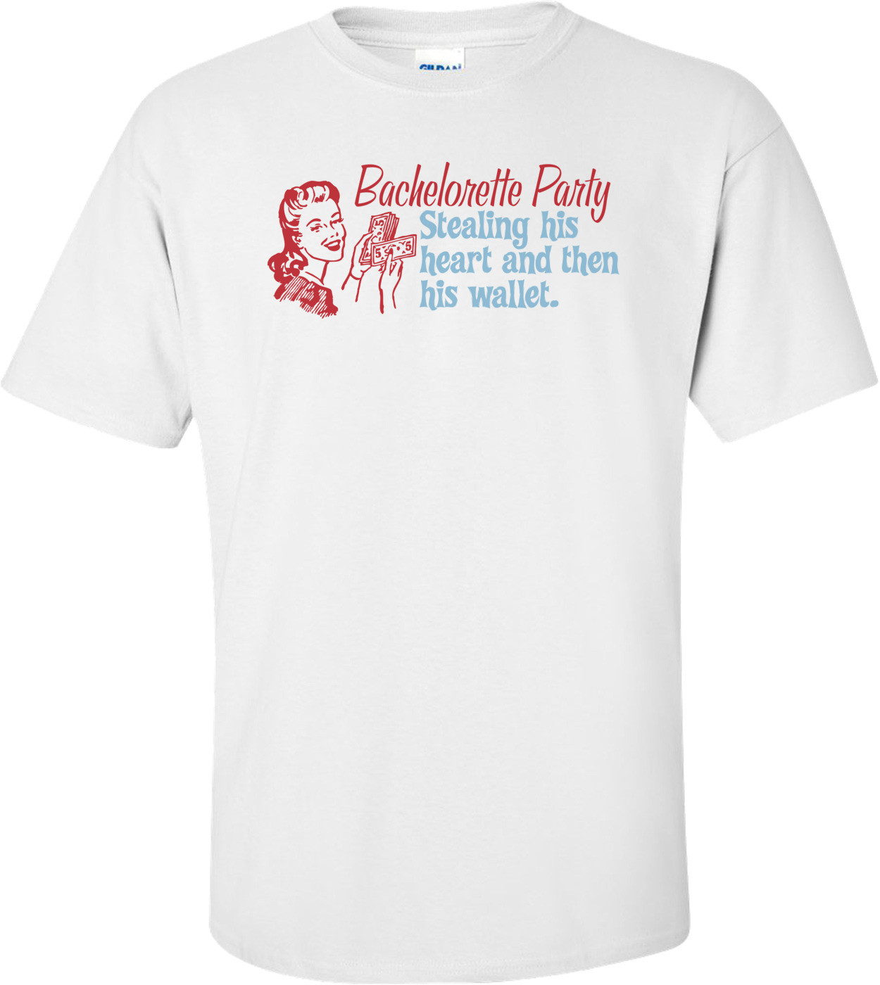 Bachelorette Party Stealing His Heart And Then His Wallet T-shirt