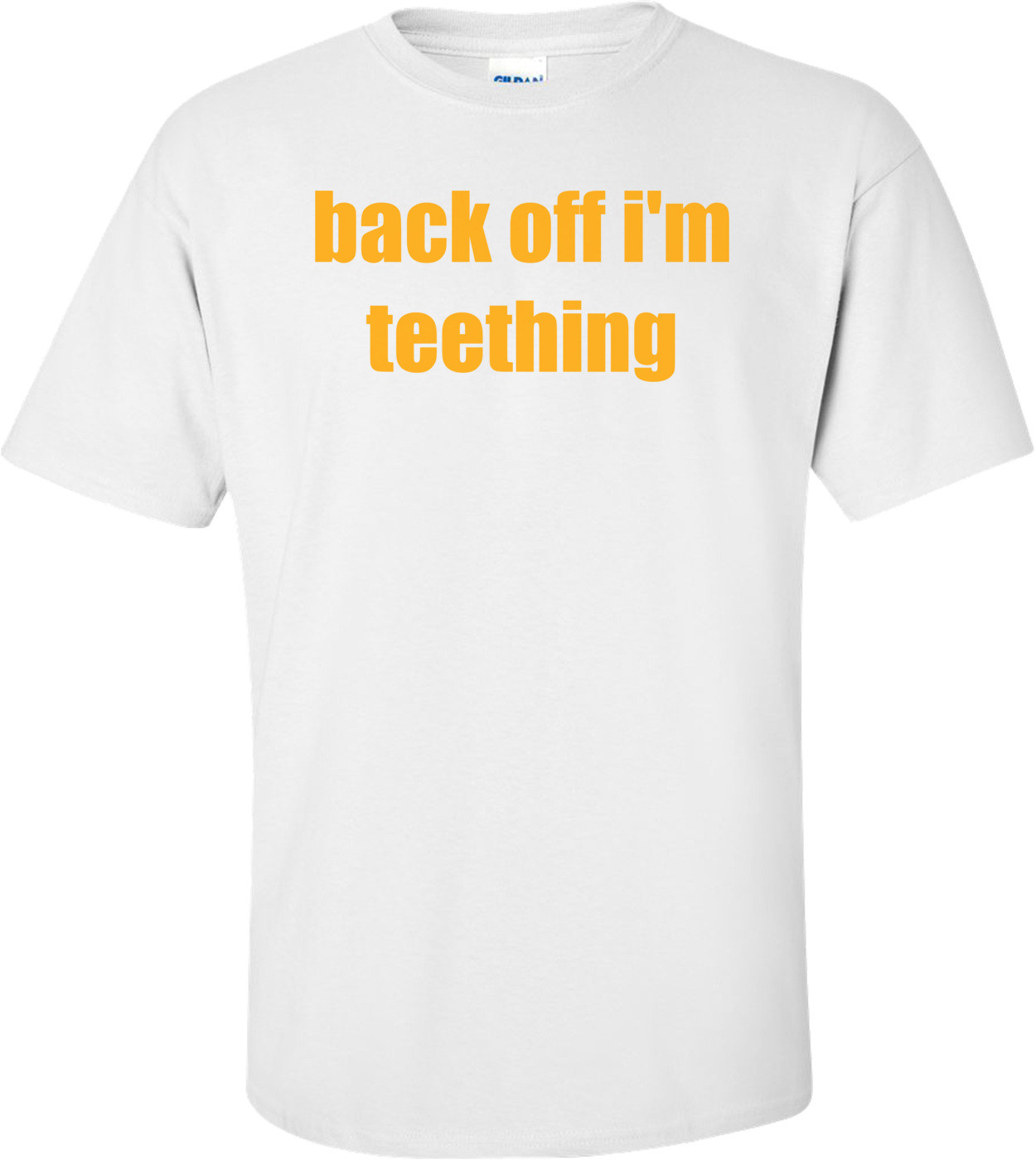 Back Off I'm Teething Shirt