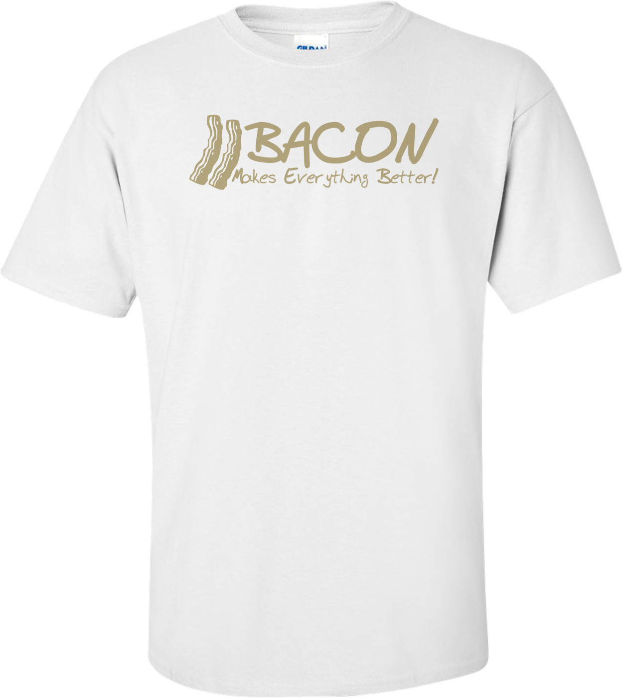 Bacon Makes Everything Better T-shirt