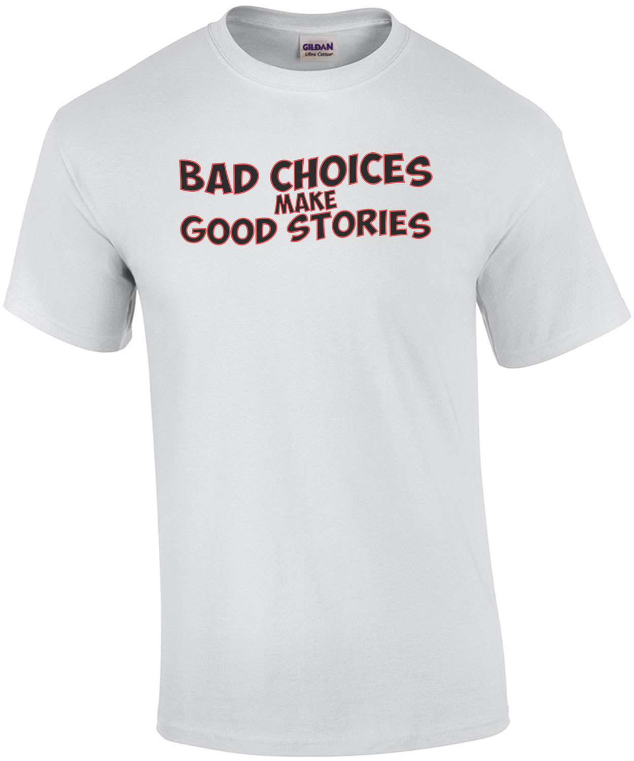 Bad Choices Make Good Stories T-Shirt