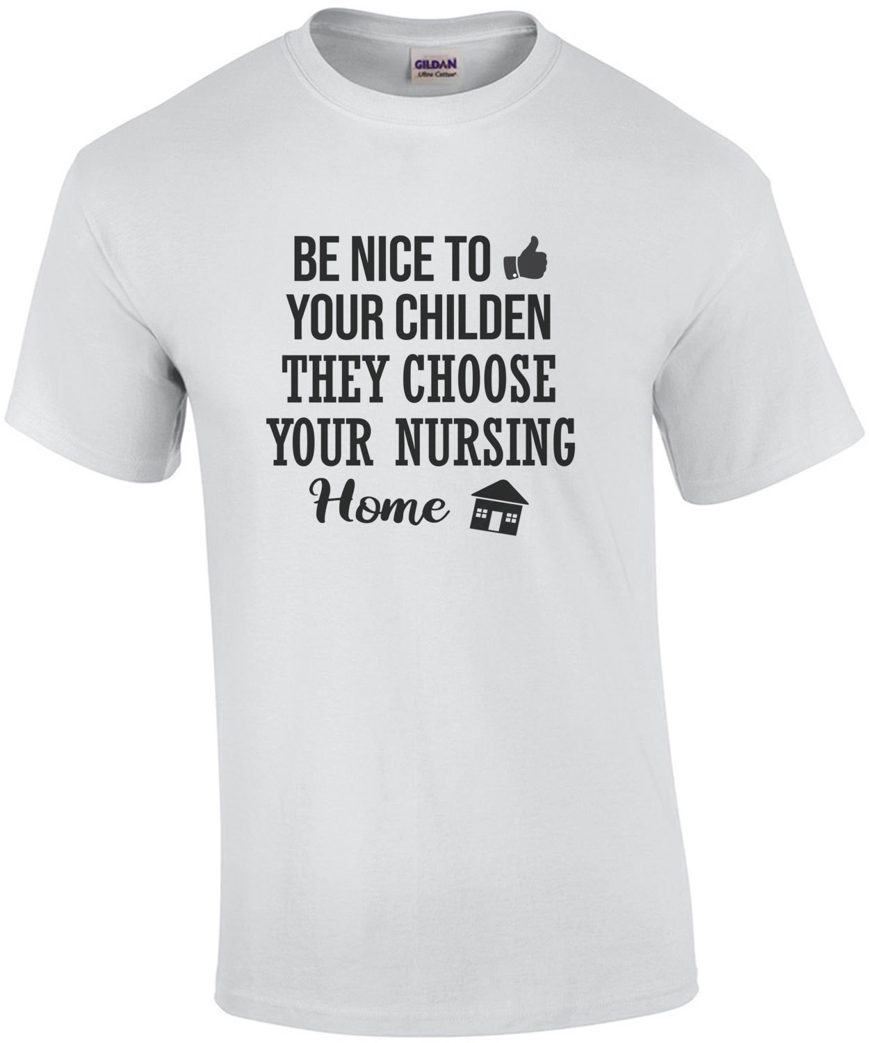 Be nice to your children - they choose your nursing home - funny t-shirt