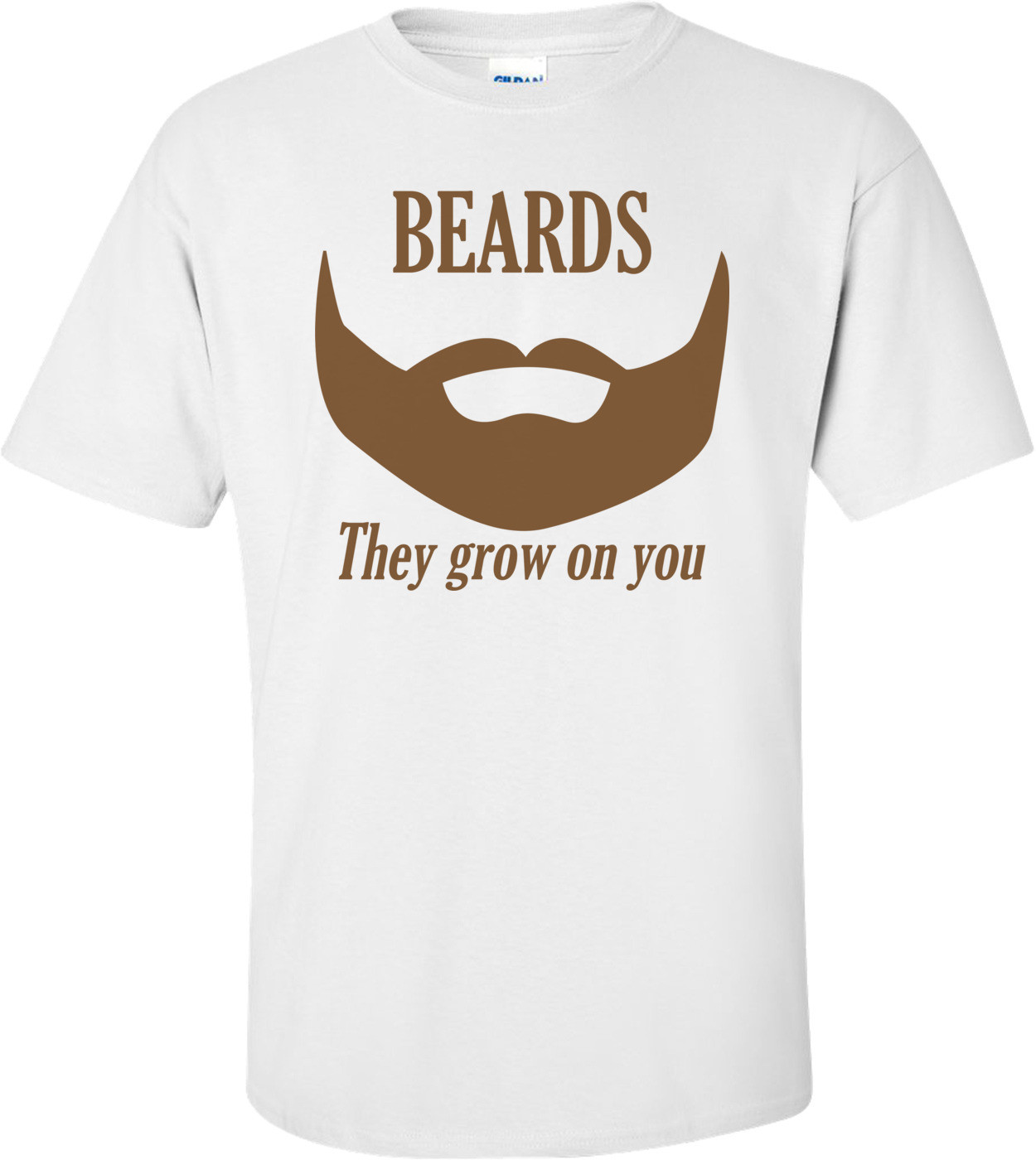 Beards They Grow On You Funny Shirt