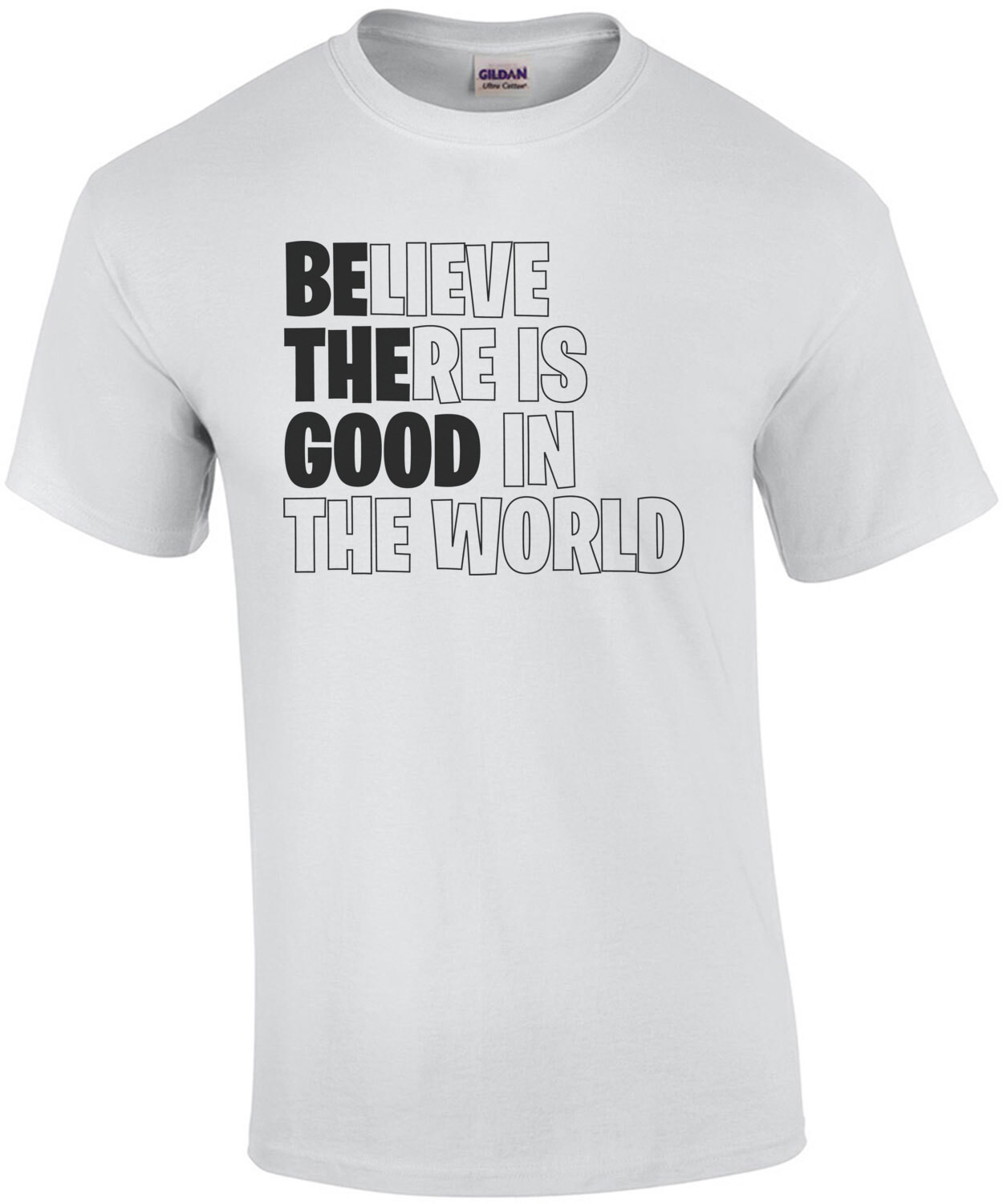 Believe there is good in the world - inspirational t-shirt