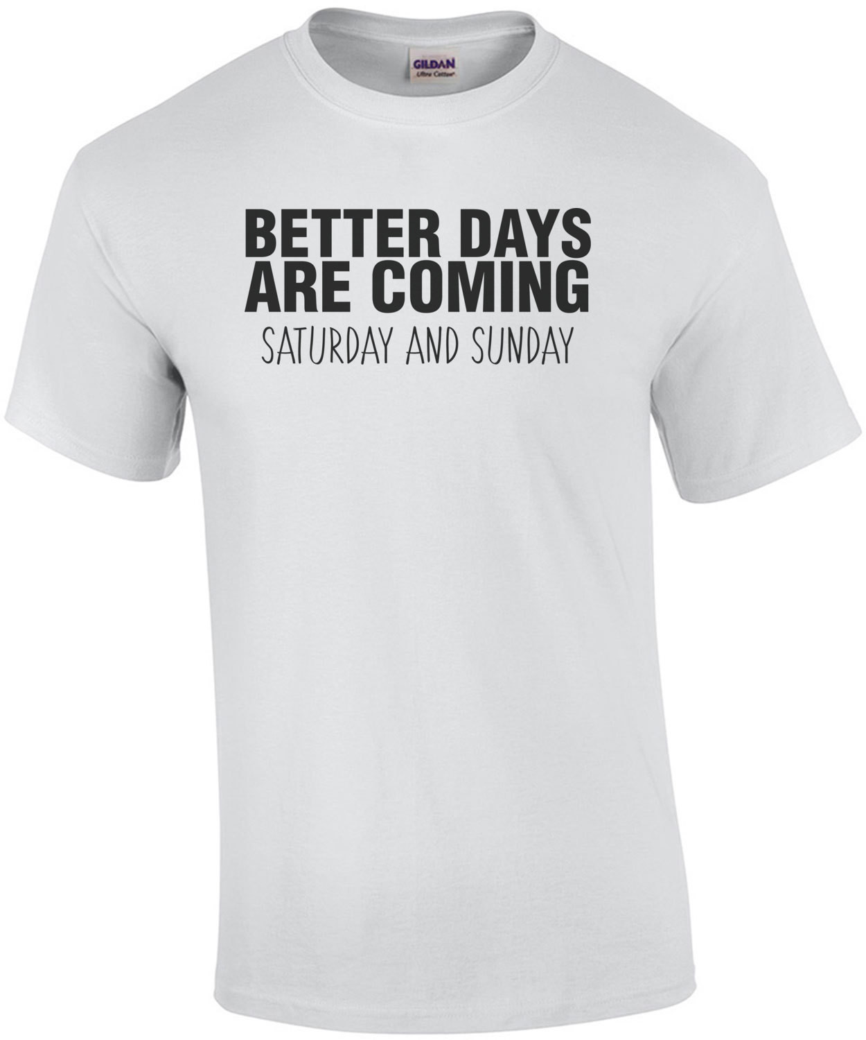 Better Days Are Coming Saturday And Sunday T-Shirt
